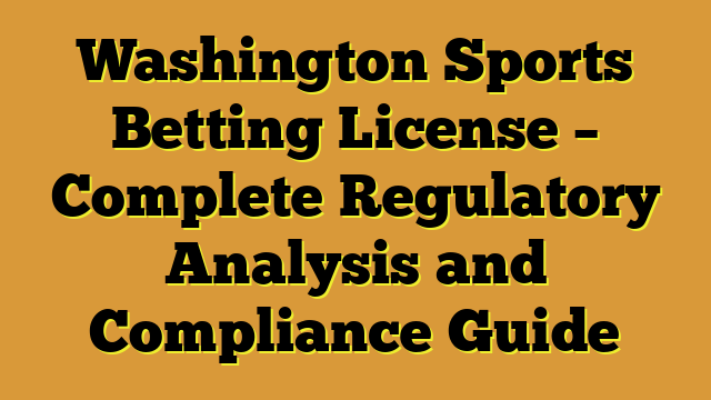 Washington Sports Betting License – Complete Regulatory Analysis and Compliance Guide