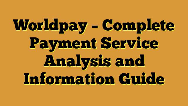 Worldpay – Complete Payment Service Analysis and Information Guide