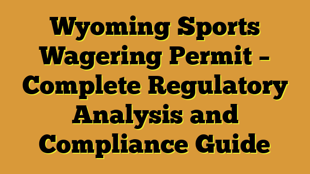 Wyoming Sports Wagering Permit – Complete Regulatory Analysis and Compliance Guide