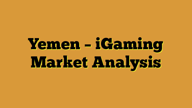 Yemen – iGaming Market Analysis