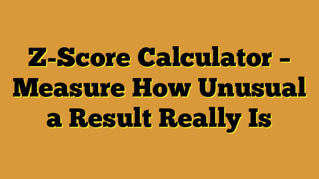 Z-Score Calculator – Measure How Unusual a Result Really Is