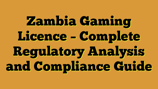 Zambia Gaming Licence – Complete Regulatory Analysis and Compliance Guide
