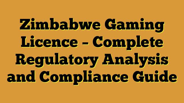 Zimbabwe Gaming Licence – Complete Regulatory Analysis and Compliance Guide
